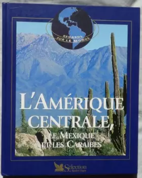 Couverture du produit · L'Amérique centrale, le Mexique et les Caraïbes (Regards sur le monde)