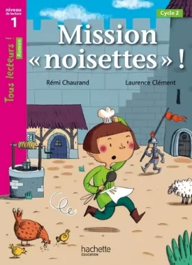 Couverture du produit · Mission «noisettes» Niveau 1 - Tous lecteurs ! Romans - Livre élève - Ed. 2014