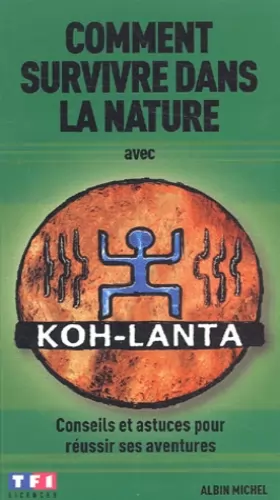 Couverture du produit · Comment survivre dans la nature avec Koh-Lanta : Conseils et Astuces pour réussir ses aventures