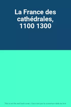 Couverture du produit · La France des cathédrales, 1100 1300