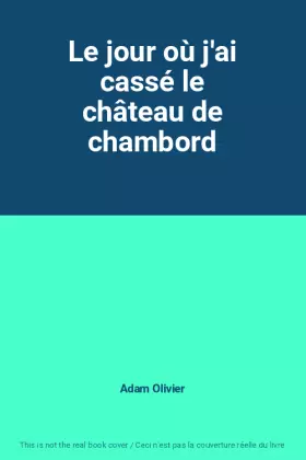 Couverture du produit · Le jour où j'ai cassé le château de chambord