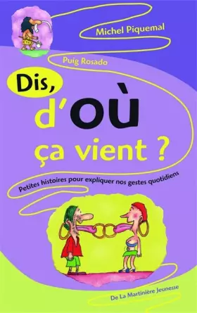 Couverture du produit · Dis, d'où ça vient ?. Petite histoire de nos gestes quotidiens