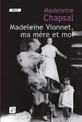 Couverture du produit · Madeleine Vionnet, ma mère et moi : L'éblouissement de la haute couture (grands caractères)