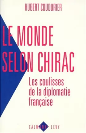 Couverture du produit · LE MONDE SELON CHIRAC. Les coulisses de la diplomatie française