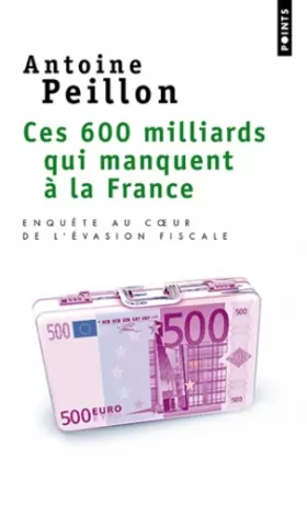 Couverture du produit · Ces 600 milliards qui manquent à la France. Enquête au coeur de l'évasion fiscale