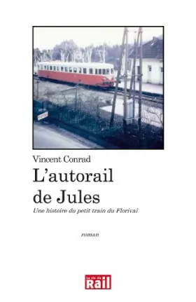 Couverture du produit · L'autorail de Jules une histoire du petit train du Florival: roman