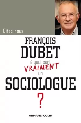 Couverture du produit · Dites-nous, François Dubet, à quoi sert vraiment un sociologue ?