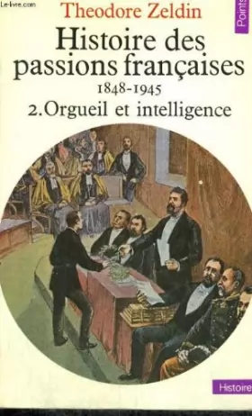 Couverture du produit · Histoire des passions françaises 1848-1945 vol 2 : Orgueil et intelligence