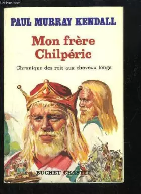 Couverture du produit · Mon frère Chilpéric (Chronique des rois aux cheveux longs)