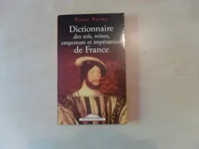 Couverture du produit · Dictionnaire des rois, reines, empereurs et impératrices de France