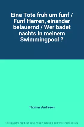 Couverture du produit · Eine Tote fruh um funf / Funf Herren, einander belauernd / Wer badet nachts in meinem Swimmingpool ?