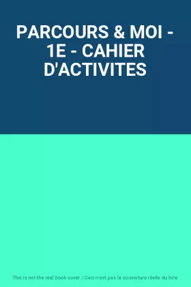 Couverture du produit · PARCOURS & MOI - 1E - CAHIER D'ACTIVITES