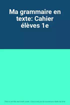 Couverture du produit · Ma grammaire en texte: Cahier élèves 1e