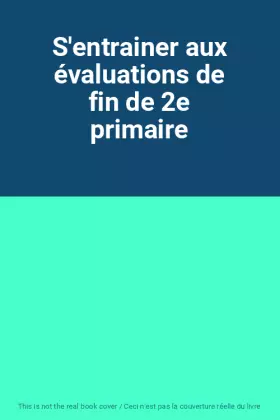 Couverture du produit · S'entrainer aux évaluations de fin de 2e primaire