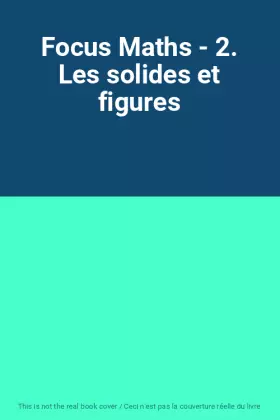 Couverture du produit · Focus Maths - 2. Les solides et figures