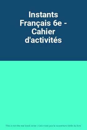 Couverture du produit · Instants Français 6e - Cahier d'activités