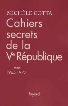 Couverture du produit · Cahiers secrets de la Ve République : Tome 1, 1965-1977