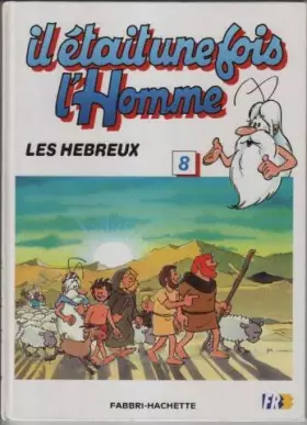 Couverture du produit · Il etait une fois l'homme 8 les hebreux