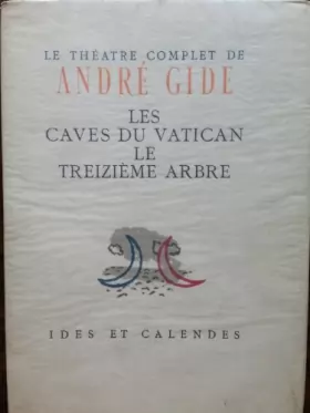 Couverture du produit · Le Theatre Complet de Andre Gide V - Les Caves du Vatican - Le Treizieme Arbre