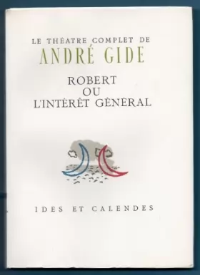Couverture du produit · Robert ou l'interêt général. Le théâtre complet de André Gide, 6 lithographies de Maurice Brianchon.