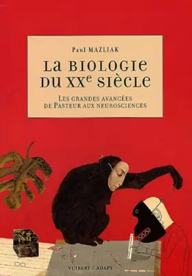 Couverture du produit · La biologie du XXe siècle : Les grandes avancées de Pasteur aux neurosciences