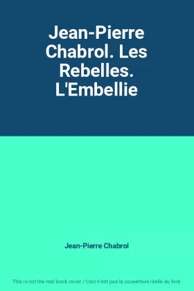 Couverture du produit · Jean-Pierre Chabrol. Les Rebelles. L'Embellie