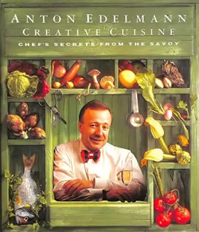 Couverture du produit · Anton Edelmann Creative Cuisine: Chef's Secrets from the Savoy