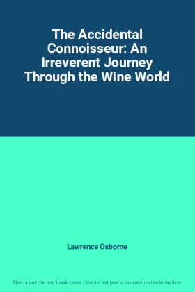 Couverture du produit · The Accidental Connoisseur: An Irreverent Journey Through the Wine World