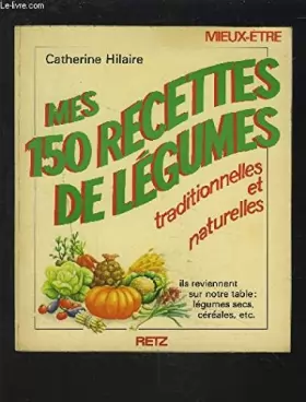 Couverture du produit · Mes 150 recettes de légumes: Traditionnelles et naturelles (Mieux-être)