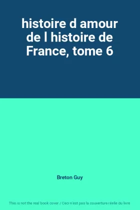 Couverture du produit · histoire d amour de l histoire de France, tome 6