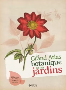 Couverture du produit · Le grand atlas botanique de nos jardins