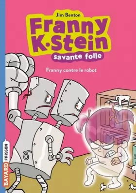 Couverture du produit · Franny K. Stein, savante folle, Tome 03: Franny contre le robot