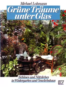 Couverture du produit · Grune Traume unter Glas. Schones und Nutzliches in Wintergarten und Gewachshaus