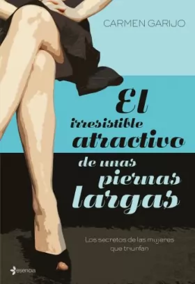 Couverture du produit · El irresistible atractivo de unas piernas largas: Los secretos de las mujeres que triunfan