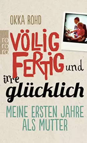 Couverture du produit · Völlig fertig und irre glücklich: Meine ersten Jahre als Mutter