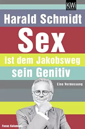 Couverture du produit · Sex ist dem Jakobsweg sein Genitiv: Eine Vermessung. Focus Kolumnen