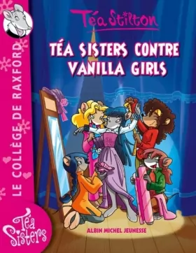 Couverture du produit · Téa Sisters - Le collège de Raxford, Tome 1 : Téa Sisters contre Vanilla Girls