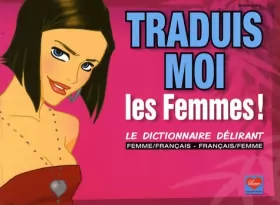 Couverture du produit · Traduis-moi les femmes !: Le dictionnaire délirant femme/français - français/femme