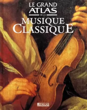Couverture du produit · Le grand atlas de la musique classique