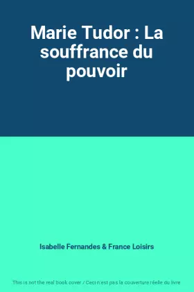 Couverture du produit · Marie Tudor : La souffrance du pouvoir