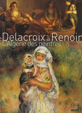 Couverture du produit · De Delacroix à Renoir : L'Algérie des peintres