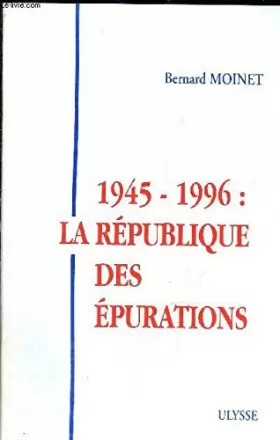 Couverture du produit · 1945 - 1996 : La République des Epurations