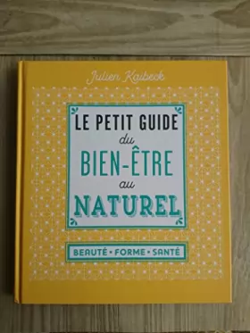 Couverture du produit · Le petit guide du bien-être au naturel: beauté, forme, santé