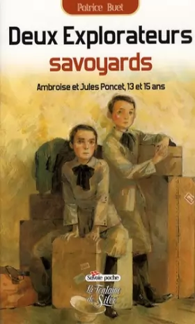 Couverture du produit · Deux explorateurs savoyards : Ambroise et Jules Poncet, 13 et 15 ans