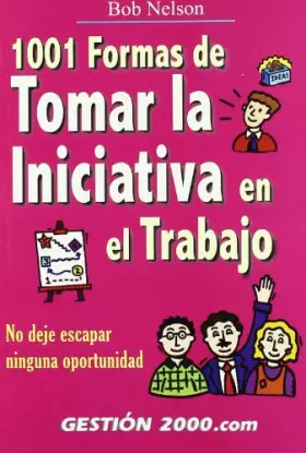 Couverture du produit · 1001 formas de tomar la iniciativa en el trabajo: No deje escapar ninguna oportunidad