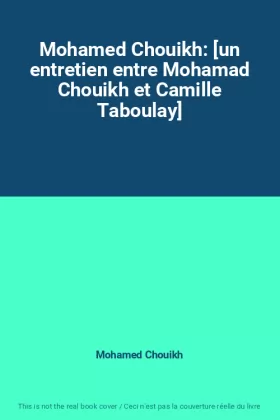 Couverture du produit · Mohamed Chouikh: [un entretien entre Mohamad Chouikh et Camille Taboulay]