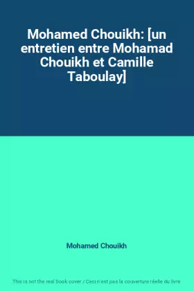 Couverture du produit · Mohamed Chouikh: [un entretien entre Mohamad Chouikh et Camille Taboulay]