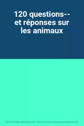 Couverture du produit · 120 questions-- et réponses sur les animaux