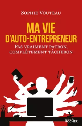 Couverture du produit · Ma vie d'auto-entrepreneur: Pas vraiment patron, complètement tâcheron