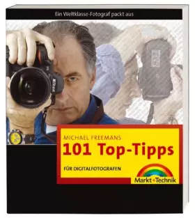 Couverture du produit · Michael Freemans 101 Top-Tipps für Digitalfotografen: Ein Weltklasse-Fotograf packt aus